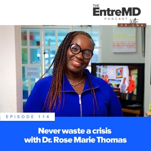 The EntreMD Podcast with Dr. Una | Never Waste a Crisis with Dr. Rose Marie Thomas