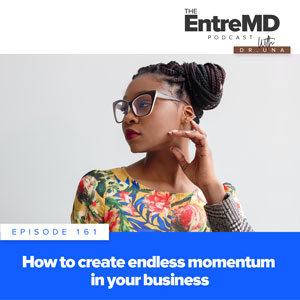 The EntreMD Podcast with Dr. Una | How to Create Endless Momentum in Your Business