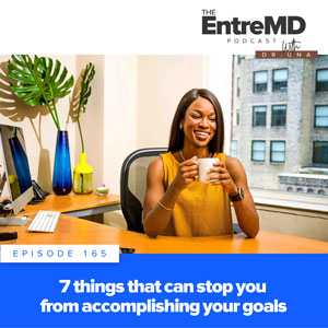 The EntreMD Podcast with Dr. Una | 7 Things That Can Stop You from Accomplishing Your Goals