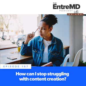 The EntreMD Podcast with Dr. Una | How Can I Stop Struggling with Content Creation?