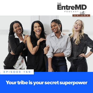 The EntreMD Podcast with Dr. Una | Your Tribe is Your Secret Superpower