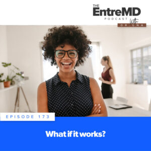 The EntreMD Podcast with Dr. Una | What if it Works?