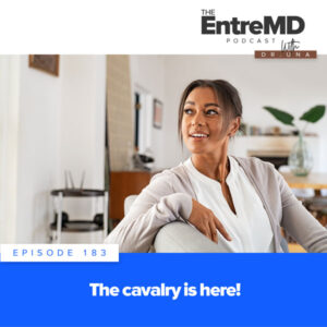 The EntreMD Podcast with Dr. Una | The Cavalry is Here!