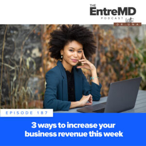 The EntreMD Podcast with Dr. Una | 3 Ways to Increase Your Business Revenue This Week