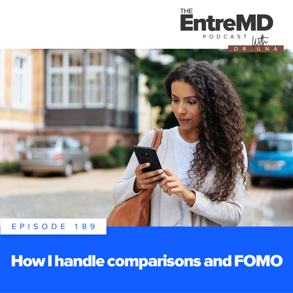 The EntreMD Podcast with Dr. Una | How I Handle Comparisons and FOMO