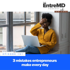 The EntreMD Podcast with Dr. Una | 3 Mistakes Entrepreneurs Make Every Day