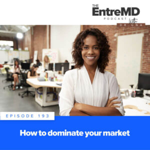 The EntreMD Podcast with Dr. Una | How to Dominate Your Market
