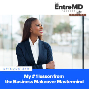 The EntreMD Podcast | My #1 Lesson from the Business Makeover Mastermind
