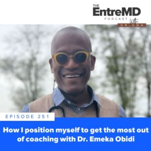 EntreMD | How I Position Myself to Get the Most Out of Coaching with Dr. Emeka Obidi