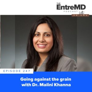 EntreMD | Going Against the Grain with Dr. Malini Khanna