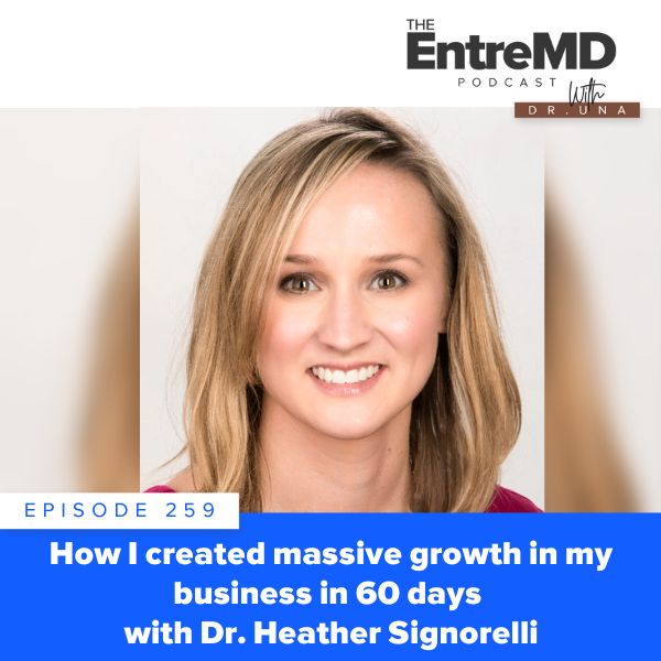 EntreMD with Dr. Una | How I Created Massive Growth in my Business in 60 Days with Dr. Heather Signorelli
