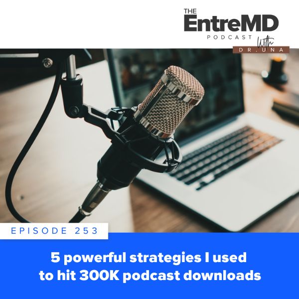 EntreMD with Dr. Una | 5 Powerful Strategies I Used to Hit 300K Podcast Downloads