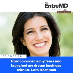 EntreMD with Dr. Una | How I Overcame My Fears and Launched My Dream Business with Dr. Lara Hochman