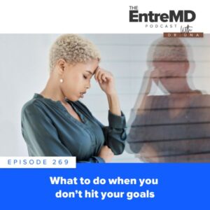 EntreMD with Dr. Una | What to Do When You Don’t Hit Your Goals