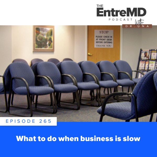 EntreMD with Dr. Una | What to Do When Business is Slow