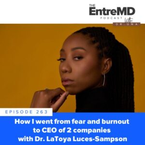 EntreMD with Dr. Una | How I Went from Fear and Burnout to CEO of 2 Companies with Dr. LaToya Luces-Sampson
