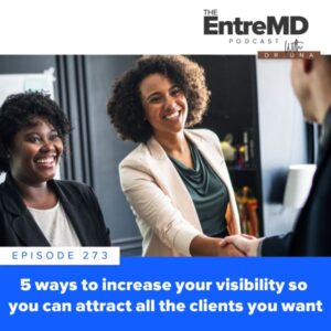 EntreMD with Dr. Una | 5 Ways to Increase Your Visibility So You Can Attract All the Clients You Want
