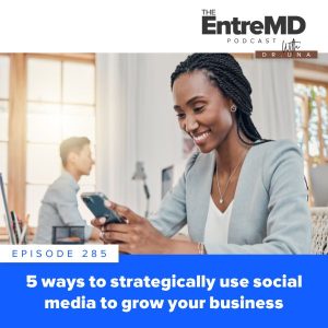 EntreMD with Dr. Una | 5 Ways to Strategically Use Social Media to Grow Your Business