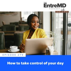 EntreMD with Dr. Una | How to Take Control of Your Day